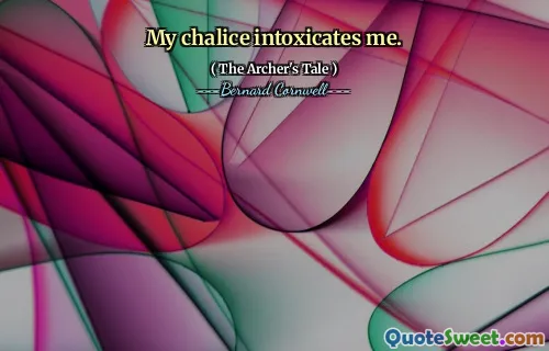 My chalice intoxicates me.