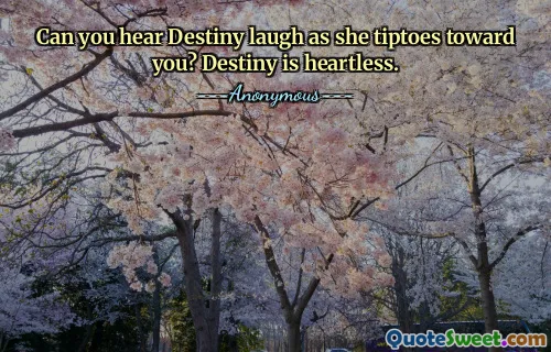 Can you hear Destiny laugh as she tiptoes toward you? Destiny is heartless.