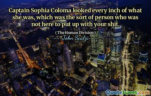 Captain Sophia Coloma looked every inch of what she was, which was the sort of person who was not here to put up with your shit.