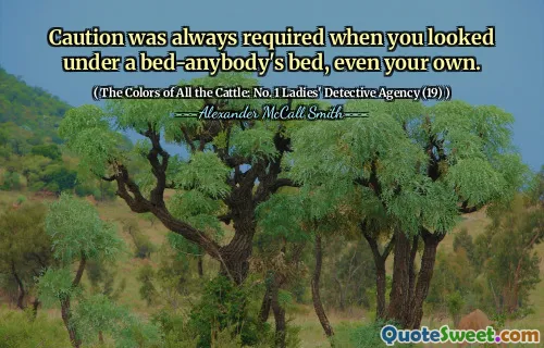 Caution was always required when you looked under a bed-anybody's bed, even your own.