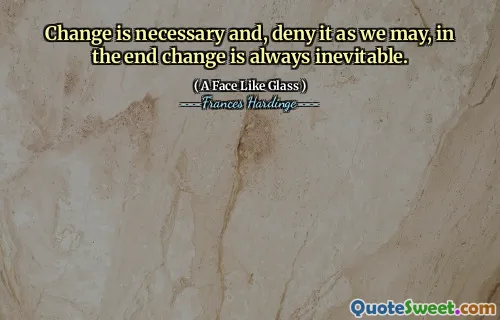 Endring er nødvendig, og benekter det som vi kan, til slutt er endring alltid uunngåelig.