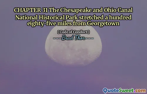 CHAPTER 31 The Chesapeake and Ohio Canal National Historical Park stretched a hundred eighty-five miles from Georgetown