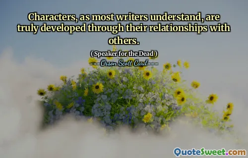 Characters, as most writers understand, are truly developed through their relationships with others.
