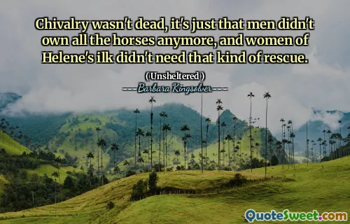 Chivalry wasn't dead, it's just that men didn't own all the horses anymore, and women of Helene's ilk didn't need that kind of rescue.