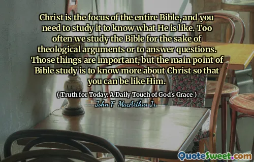 Christ is the focus of the entire Bible, and you need to study it to know what He is like. Too often we study the Bible for the sake of theological arguments or to answer questions. Those things are important, but the main point of Bible study is to know more about Christ so that you can be like Him.