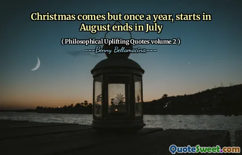 Christmas comes but once a year, starts in August ends in July