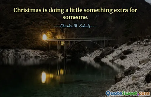 Christmas is doing a little something extra for someone.