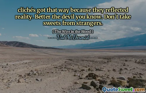 clichés got that way because they reflected reality. Better the devil you know. Don't take sweets from strangers.