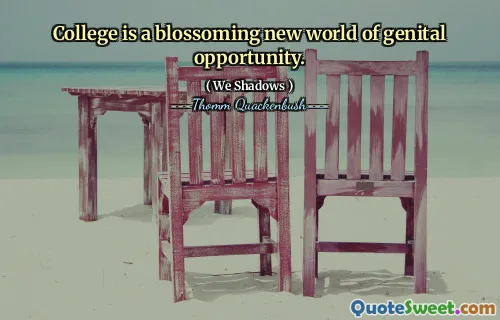 College is a blossoming new world of genital opportunity.