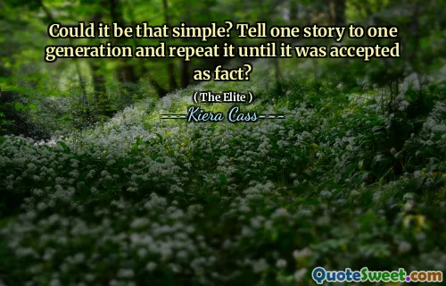 Could it be that simple? Tell one story to one generation and repeat it until it was accepted as fact?