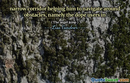 narrow corridor helping him to navigate around obstacles, namely the dope users in