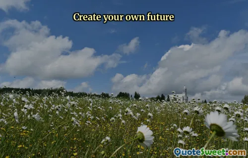 Create your own future