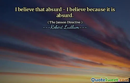 Jeg tror det absurd - tror jeg fordi det er absurd.