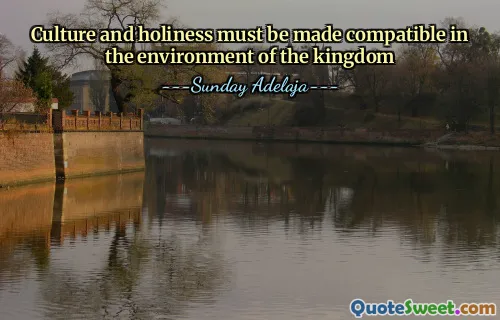 Culture and holiness must be made compatible in the environment of the kingdom