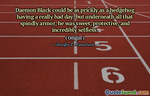 Daemon Black could be as prickly as a hedgehog having a really bad day, but underneath all that spindly armor, he was sweet, protective, and incredibly selfless.