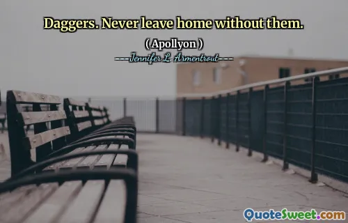 Daggers. Never leave home without them.