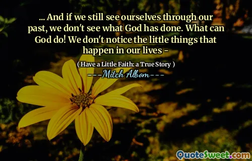 ... og hvis vi fremdeles ser oss selv gjennom fortiden vår, ser vi ikke hva Gud har gjort. Hva kan Gud gjøre! Vi merker ikke de små tingene som skjer i livene våre -