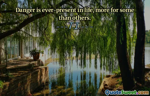 Danger is ever-present in life, more for some than others.