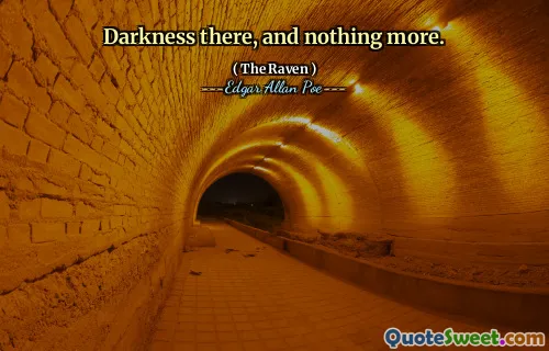 Darkness there, and nothing more.
