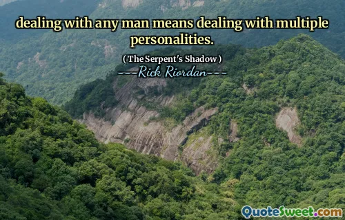 dealing with any man means dealing with multiple personalities.