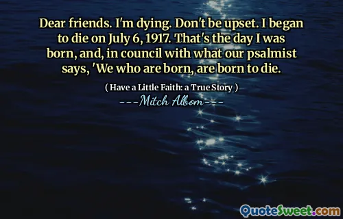 친애하는 친구. 나는 죽어 가고있다. 화를 내지 마십시오. 나는 1917 년 7 월 6 일에 죽기 시작했다. 그 날은 내가 태어난 날이다.