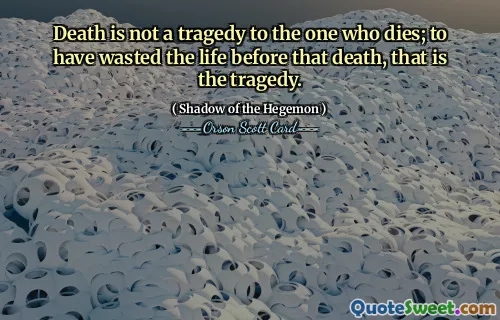 对于死去的人来说，死亡并不是一场悲剧；而是一场悲剧。在死亡之前浪费了生命，这就是悲剧。