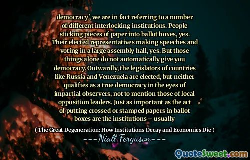democracy', we are in fact referring to a number of different interlocking institutions. People sticking pieces of paper into ballot boxes, yes. Their elected representatives making speeches and voting in a large assembly hall, yes. But those things alone do not automatically give you democracy. Outwardly, the legislators of countries like Russia and Venezuela are elected, but neither qualifies as a true democracy in the eyes of impartial observers, not to mention those of local opposition leaders. Just as important as the act of putting crossed or stamped papers in ballot boxes are the institutions – usually