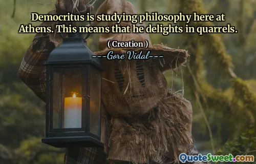 Democritus is studying philosophy here at Athens. This means that he delights in quarrels.