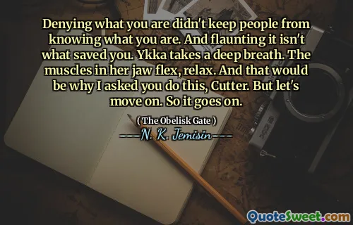 Denying what you are didn't keep people from knowing what you are. And flaunting it isn't what saved you. Ykka takes a deep breath. The muscles in her jaw flex, relax. And that would be why I asked you do this, Cutter. But let's move on. So it goes on.