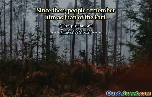 Since then, people remember him as Juan of the Fart.