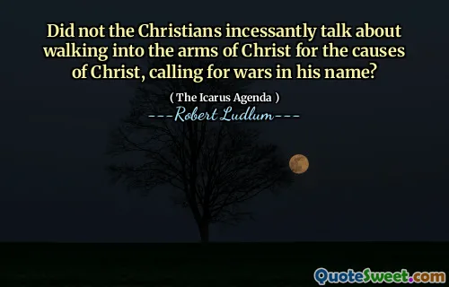 基督徒不是一直在谈论为了基督的事业而走进基督的怀抱，以他的名义号召战争吗？
