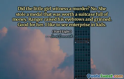 Did the little girl witness a murder? No. She stole a medal that was worth a suitcase full of money. Ranger raised his eyebrows and grinned. Good for her. I like to see enterprise in kids.