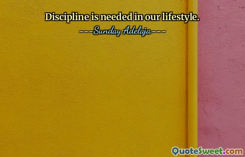 Discipline is needed in our lifestyle.