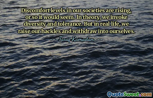 Discomfort levels in our societies are rising, or so it would seem. In theory, we invoke diversity and tolerance. But in real life, we raise our hackles and withdraw into ourselves.
