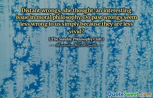 她认为，遥远的错误：道德哲学中的一个有趣的问题。过去的错误对我们来说似乎不那么错误，只是因为它们不那么生动吗？