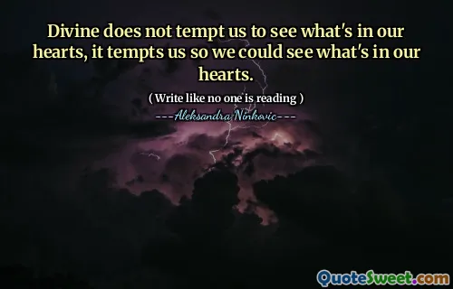 Divine does not tempt us to see what's in our hearts, it tempts us so we could see what's in our hearts.