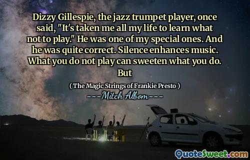 爵士小号手吉莱斯皮（Dizzy Gillespie）曾经说过：“我一生都花了我一生才能学习不玩什么。”他是我的特殊人物之一。他很正确。沉默可以增强音乐。您不玩的事情可以使您的工作变得甜蜜。但