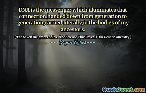 Il DNA è il messaggero che illumina quella connessione, tramandata di generazione in generazione, trasportata, letteralmente, nei corpi dei miei antenati.