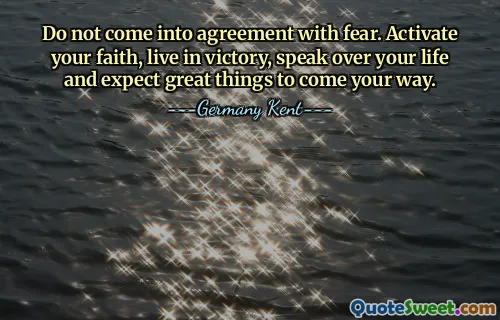 Do not come into agreement with fear. Activate your faith, live in victory, speak over your life and expect great things to come your way.