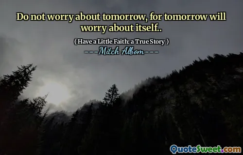 Mach dir keine Sorgen um morgen, denn morgen wird es um sich selbst gehen.