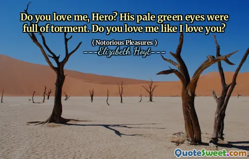 Do you love me, Hero? His pale green eyes were full of torment. Do you love me like I love you?
