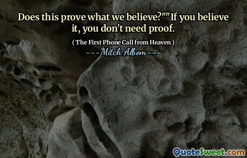 Does this prove what we believe?""If you believe it, you don't need proof.