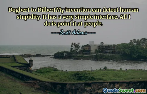 Dogbert till Dilbertmy uppfinning kan upptäcka mänsklig dumhet. Det har ett mycket enkelt gränssnitt. Allt jag gör är att peka på människor.