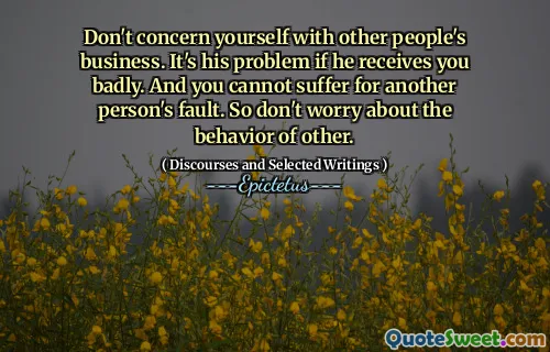 Don't concern yourself with other people's business. It's his problem if he receives you badly. And you cannot suffer for another person's fault. So don't worry about the behavior of other.