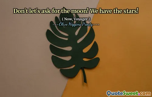 Don't let's ask for the moon! We have the stars!