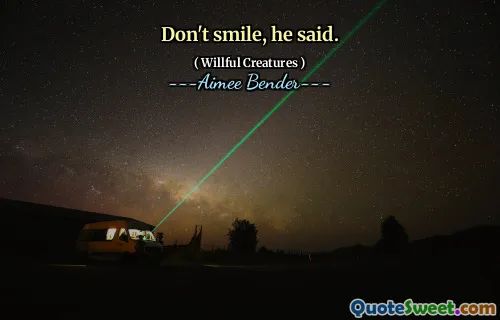 Don't smile, he said.