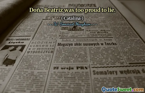 Doña Beatriz was too proud to lie.