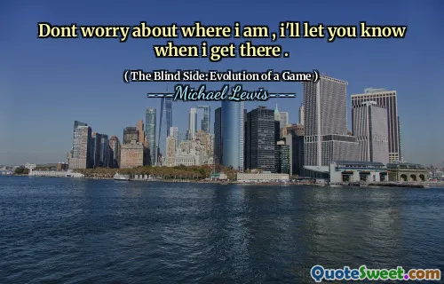 Oroa dig inte för var jag är, jag meddelar dig när jag kommer dit.