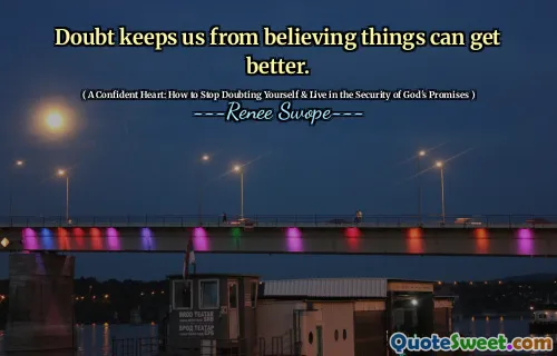Doubt keeps us from believing things can get better.