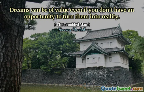 Dreams can be of value even if you don't have an opportunity to turn them into reality.